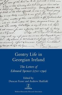 Gentry Life in Georgian Ireland: The Letters of Edmund Spencer (1711-1790) - Andrew Hadfield, Duncan Fraser