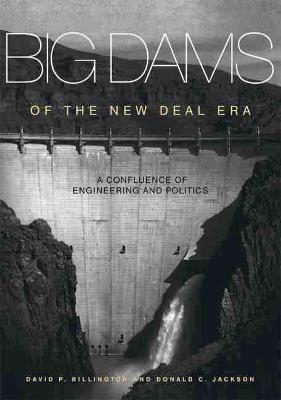 Big Dams of the New Deal Era - David P. Billington, Donald C. Jackson