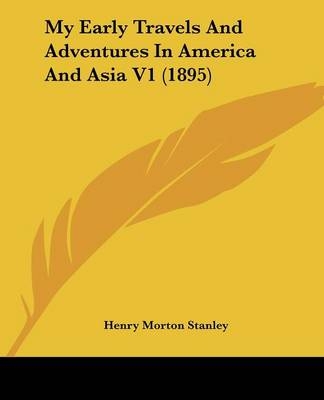 My Early Travels And Adventures In America And Asia V1 (1895) - Henry Morton Stanley