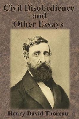 Civil Disobedience and Other Essays - Henry David Thoreau