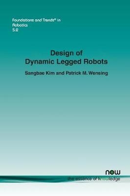 Design of Dynamic Legged Robots - Sangbae Kim, Patrick M. Wensing