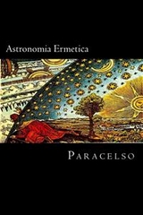 Astronomia Ermetica - Paracelso Theophrastus Bombastus Von Hohenheim