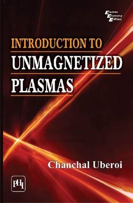 Introduction to Unmagnetized Plasmas - Chanchal Uberoi