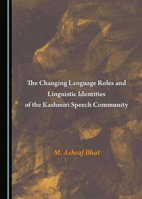 The Changing Language Roles and Linguistic Identities of the Kashmiri Speech Community - M. Ashraf Bhat