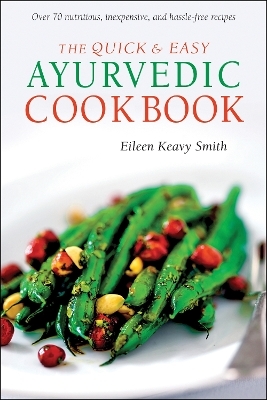 The Quick & Easy Ayurvedic Cookbook - Eileen Keavy Smith