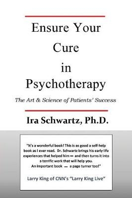 Ensure Your Cure in Psychotherapy - Ira Schwartz