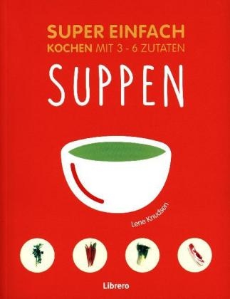 Super Einfach - Suppen - Lene Knusden