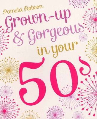 Grown-Up & Gorgeous In Your 50s - Pamela Robson