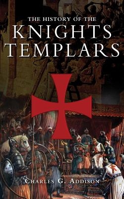 The History of the Knights Templars - Charles G. Addison