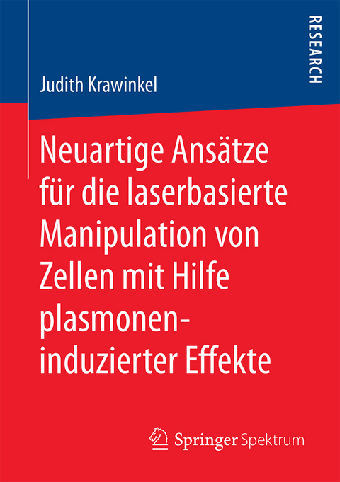 Neuartige Ansätze für die laserbasierte Manipulation von Zellen mit Hilfe plasmoneninduzierter Effekte - Judith Krawinkel