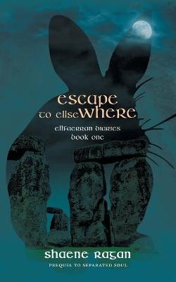 Escape To Ellse Where - Shaene Ragan