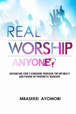 Real Worship Anyone? - Mbasekei Ayomobi