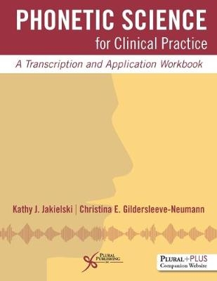 Phonetic Science for Clinical Practice - Kathy J. Jakielski, Christina E. Gildersleeve-Neumann