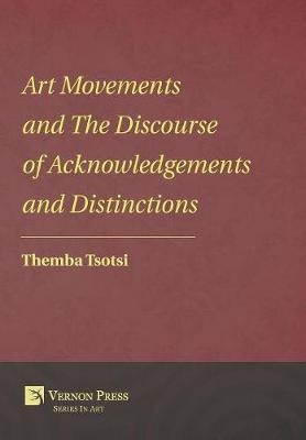 Art Movements and the Discourse of Acknowledgements and Distinctions - Themba Tsotsi