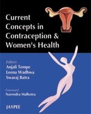 Current Concepts in Contraception and Women's Health - Anjali Tempe, Leena Wadhwa, Swaraj Batra