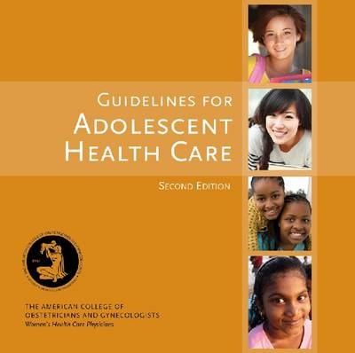 Guidelines for Adolescent Health Care -  American College of Obstetricians and Gynecologists