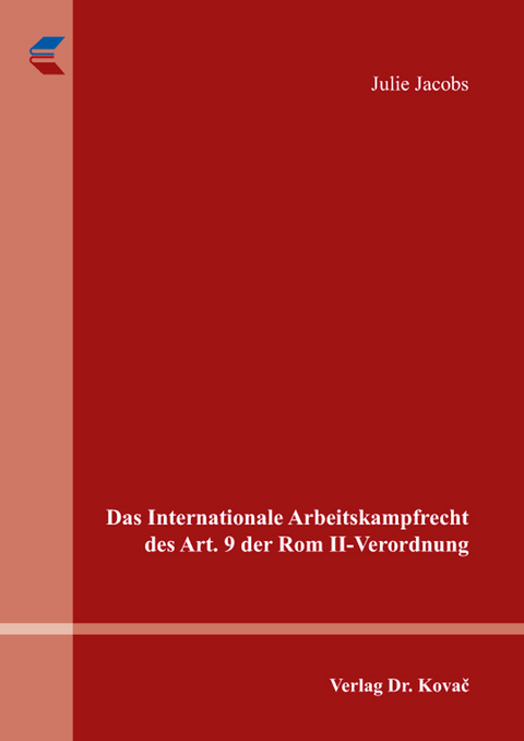 Das Internationale Arbeitskampfrecht des Art. 9 der Rom II-Verordnung - Julie Jacobs