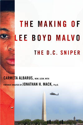 The Making of Lee Boyd Malvo - Carmeta Albarus, Jonathan Mack