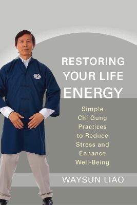 Restoring Your Life Energy - Waysun Liao