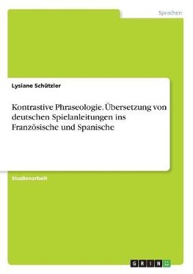 Kontrastive Phraseologie. Übersetzung von deutschen Spielanleitungen ins Französische und Spanische - Lysiane Schützler