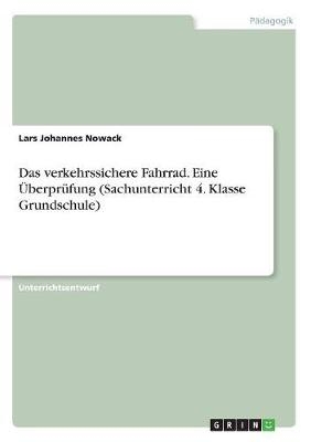 Das verkehrssichere Fahrrad. Eine ÃberprÃ¼fung (Sachunterricht 4. Klasse Grundschule) - Lars Johannes Nowack