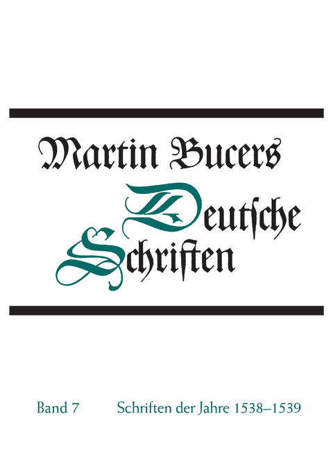Deutsche Schriften / Schriften der Jahre 1538-1539 - Martin Bucer