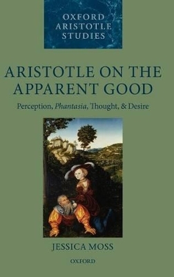 Aristotle on the Apparent Good - Jessica Moss