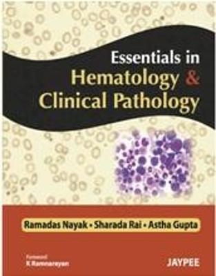 Essentials in Hematology and Clinical Pathology - Ramadas Nayak, Sharada Rai, Astha Gupta