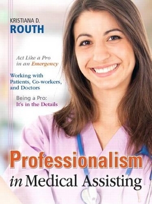 Professionalism in Medical Assisting - Kristiana Sue Routh