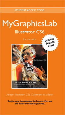 MyGraphicsLab Access Code Card with Pearson eText for Adobe Illustrator CS6 Classroom in a Book - . Peachpit Press