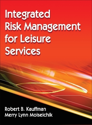 Integrated Risk Management for Leisure Services - Robert B. Kauffman, Merry Lynn Moiseichik