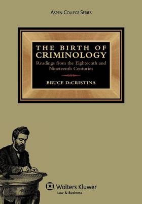 The Birth of Criminology - Bruce DiCristina