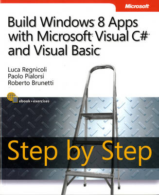 Build Windows 8 Apps with Microsoft Visual C# and Visual Basic Step by Step - Luca Regnicoli, Paolo Pialorsi, Roberto Brunetti