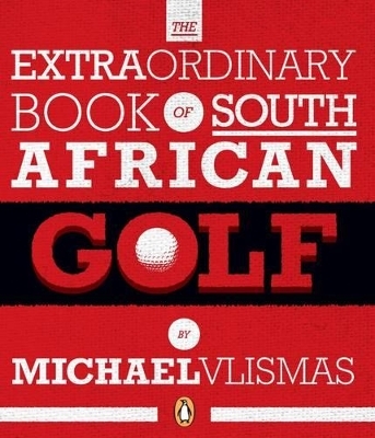 The extraordinary book of South African golf - Michael Vlismas
