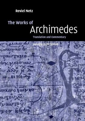 The Works of Archimedes: Volume 2, On Spirals -  Archimedes