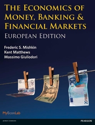 Economics of Money, Banking and Financial Markets, The - Frederic Mishkin, Kent Matthews, Massimo Giuliodori