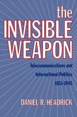 The Invisible Weapon - Daniel R. Headrick