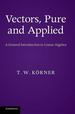 Vectors, Pure and Applied - T. W. Körner
