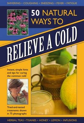 50 Natural Ways to Relieve a Cold - Raje Airey