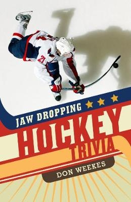 Jaw Dropping Hockey Trivia - Don Weekes