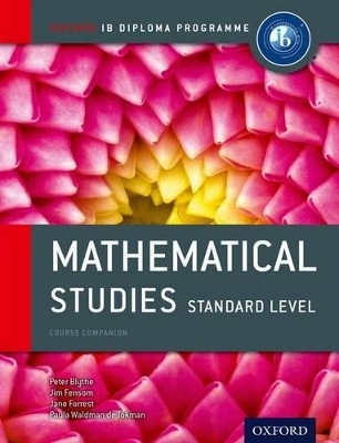 Oxford IB Diploma Programme: Mathematical Studies Standard Level Course Companion - Peter Blythe, Jim Fensom, Jane Forrest, Paula Waldman de Tokman