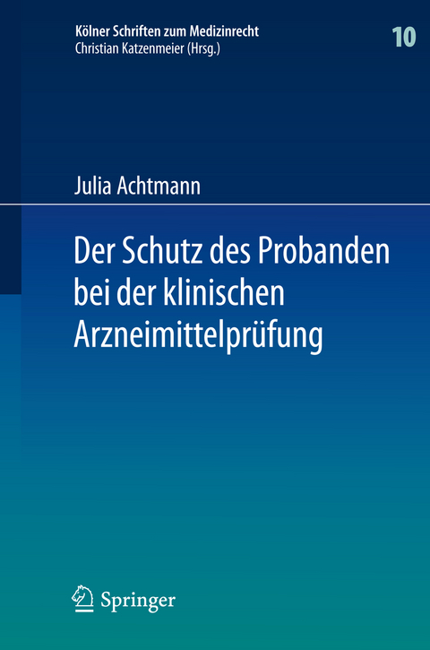 Der Schutz des Probanden bei der klinischen Arzneimittelprüfung - Julia Achtmann