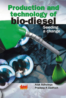 Production and Technology of Bio Diesel - Alok Adholeya, Pradeep Kumar Dadhich