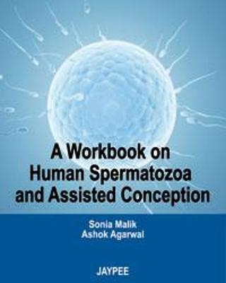 A Workbook on Human Spermatozoa and Assisted Conception - Sonia Malik, Ashok Agarwal