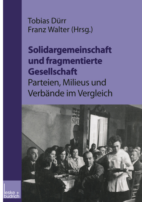 Solidargemeinschaft und fragmentierte Gesellschaft: Parteien, Milieus und Verbände im Vergleich - 