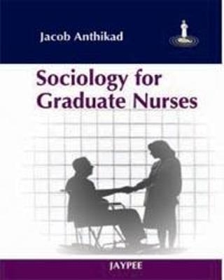 Sociology for Graduate Nurses - Jacob Anthikad