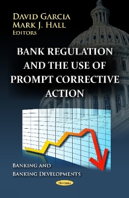 Bank Regulation & the Use of Prompt Corrective Action - 