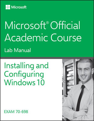 70-698 Installing and Configuring Windows 10 Lab Manual -  Microsoft Official Academic Course