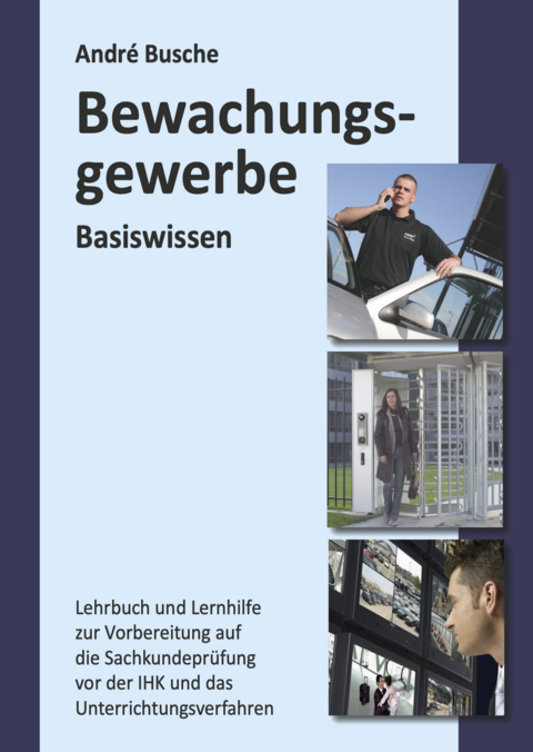 Basiswissen Sachkundeprüfung Bewachungsgewerbe § 34a GewO - André Busche