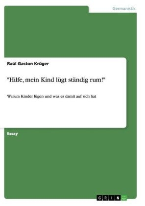 "Hilfe, mein Kind lÃ¼gt stÃ¤ndig rum!" - RaÃºl Gaston KrÃ¼ger